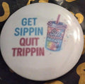 get sippin quit trippin pin for shirt