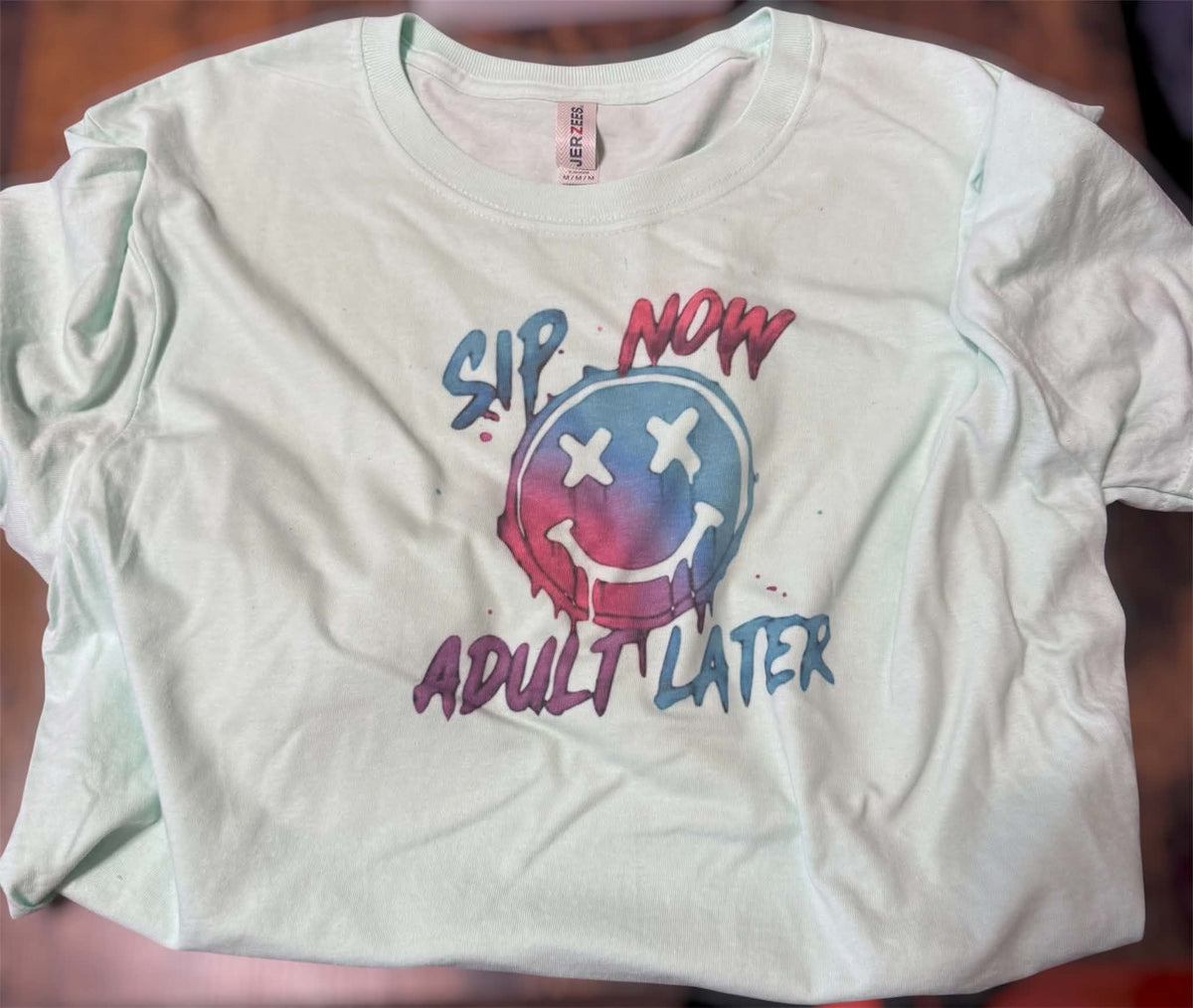 Sip Now Adult Later t - shirt