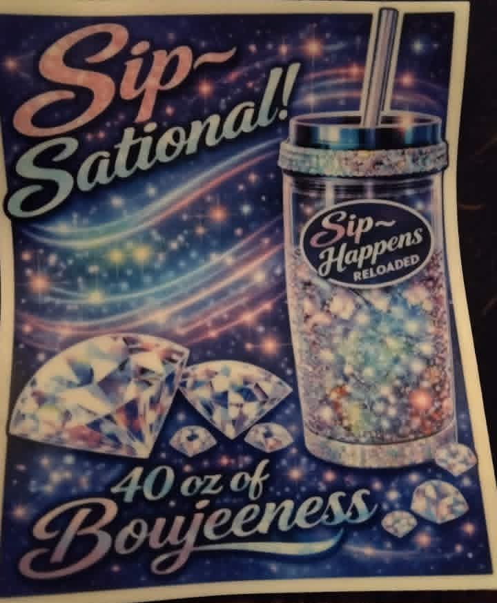 sip sational 40 oz of boujeeness -nn sticker