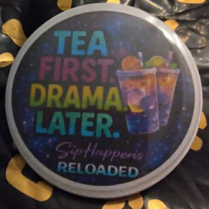 tea first drama later pin for shirt -dark background