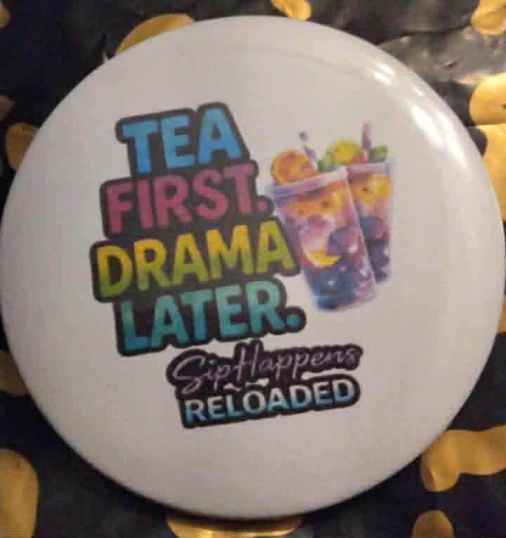 tea first drama later pin for shirt